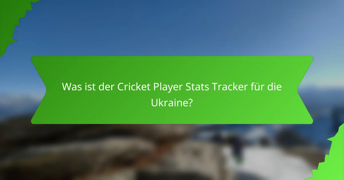 Was ist der Cricket Player Stats Tracker für die Ukraine?