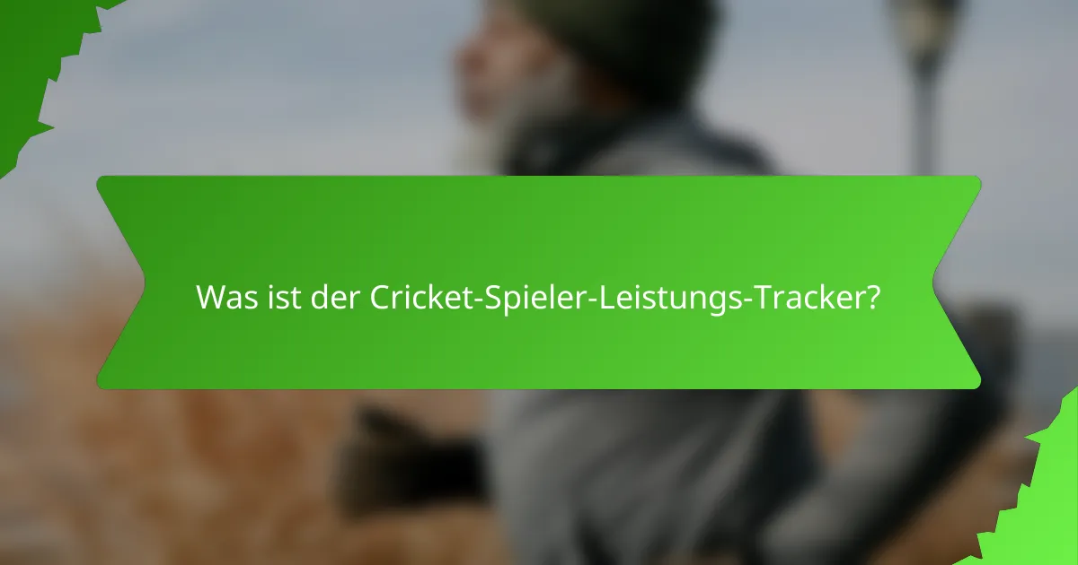 Was ist der Cricket-Spieler-Leistungs-Tracker?