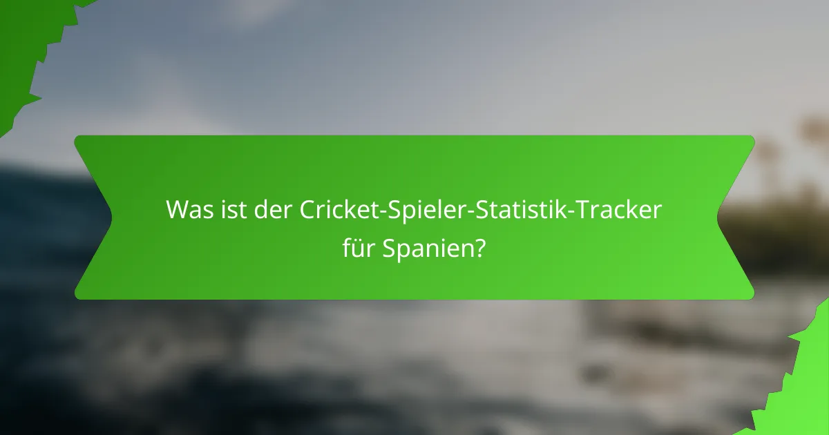 Was ist der Cricket-Spieler-Statistik-Tracker für Spanien?