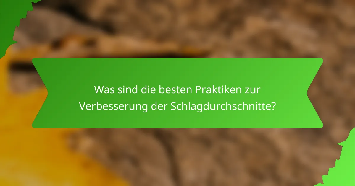 Was sind die besten Praktiken zur Verbesserung der Schlagdurchschnitte?