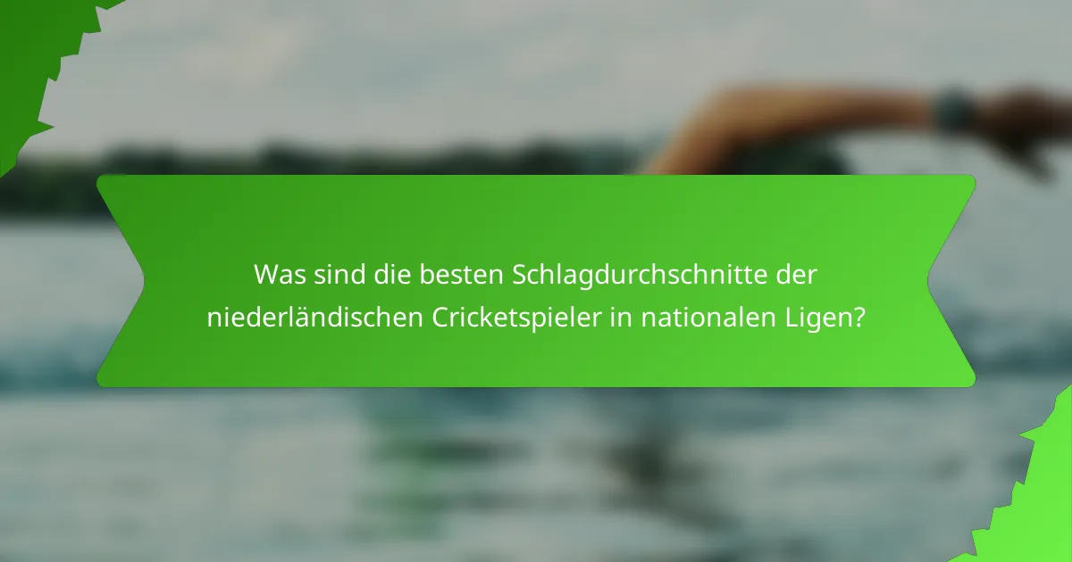 Was sind die besten Schlagdurchschnitte der niederländischen Cricketspieler in nationalen Ligen?