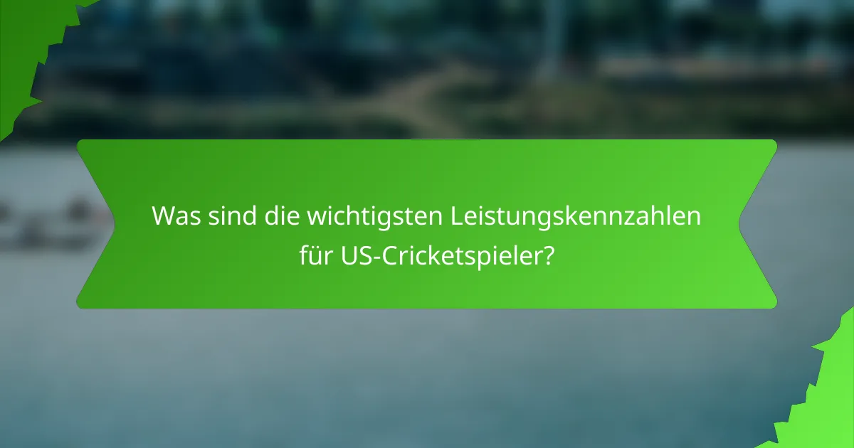 Was sind die wichtigsten Leistungskennzahlen für US-Cricketspieler?