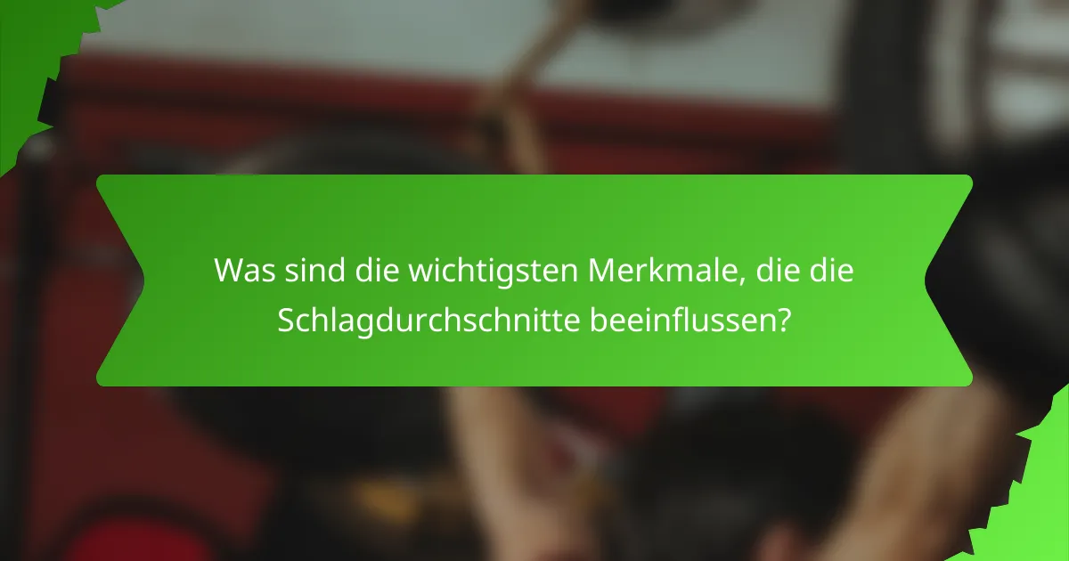 Was sind die wichtigsten Merkmale, die die Schlagdurchschnitte beeinflussen?