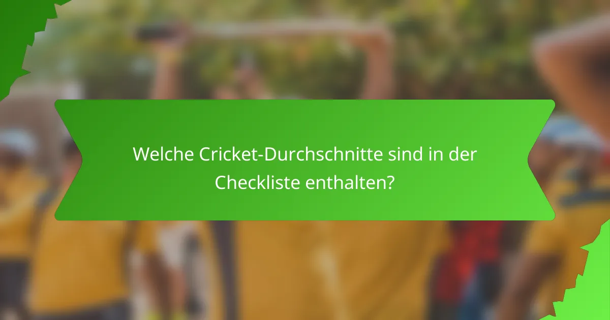 Welche Cricket-Durchschnitte sind in der Checkliste enthalten?