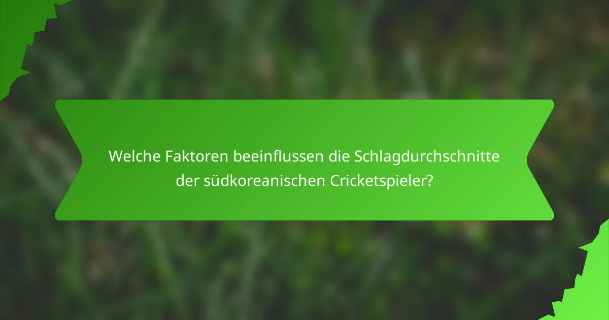 Welche Faktoren beeinflussen die Schlagdurchschnitte der südkoreanischen Cricketspieler?