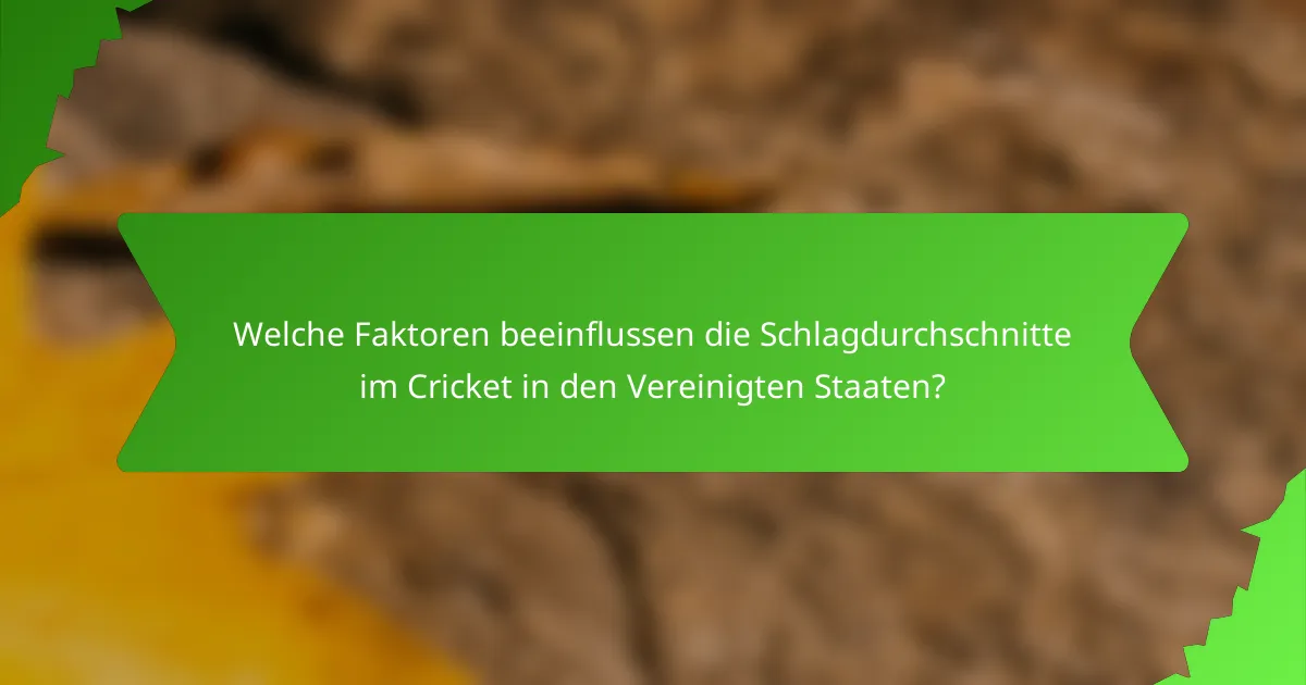 Welche Faktoren beeinflussen die Schlagdurchschnitte im Cricket in den Vereinigten Staaten?