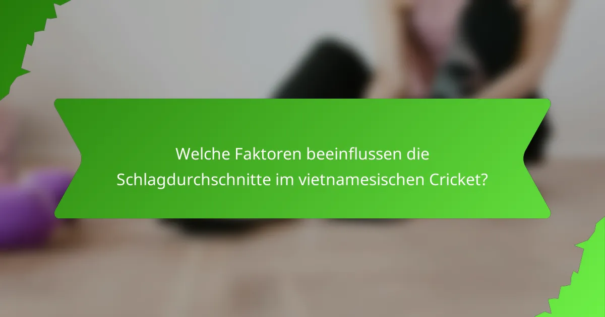 Welche Faktoren beeinflussen die Schlagdurchschnitte im vietnamesischen Cricket?
