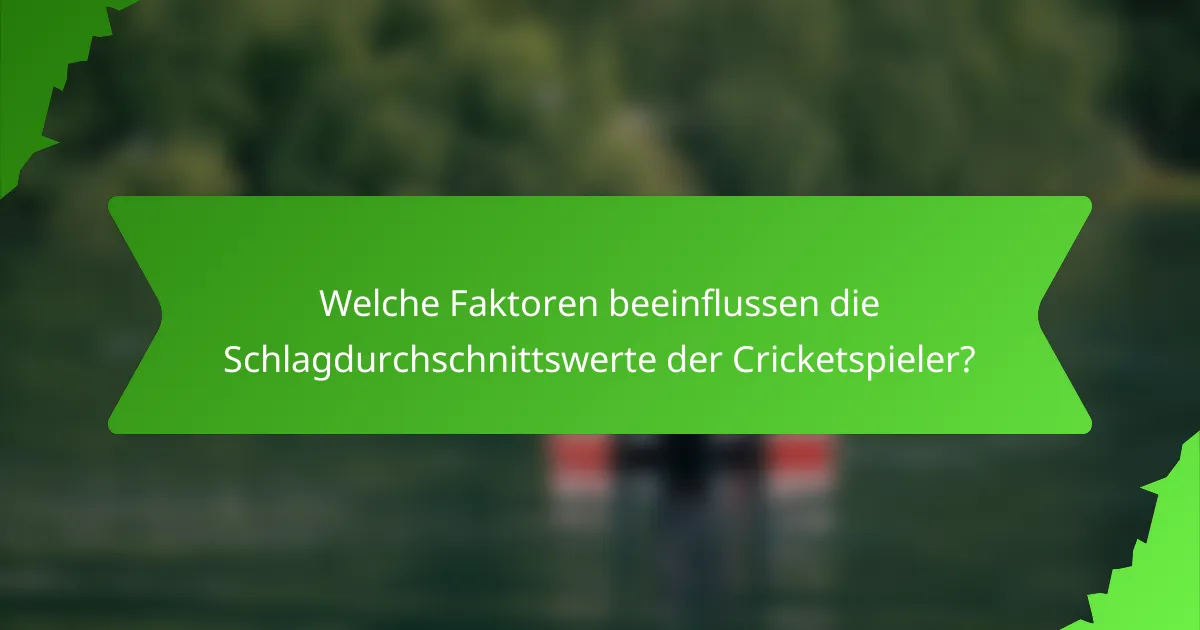Welche Faktoren beeinflussen die Schlagdurchschnittswerte der Cricketspieler?