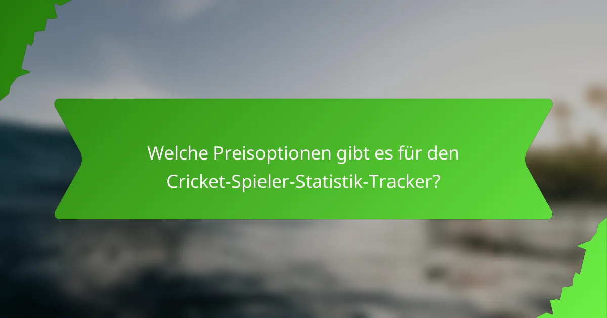 Welche Preisoptionen gibt es für den Cricket-Spieler-Statistik-Tracker?
