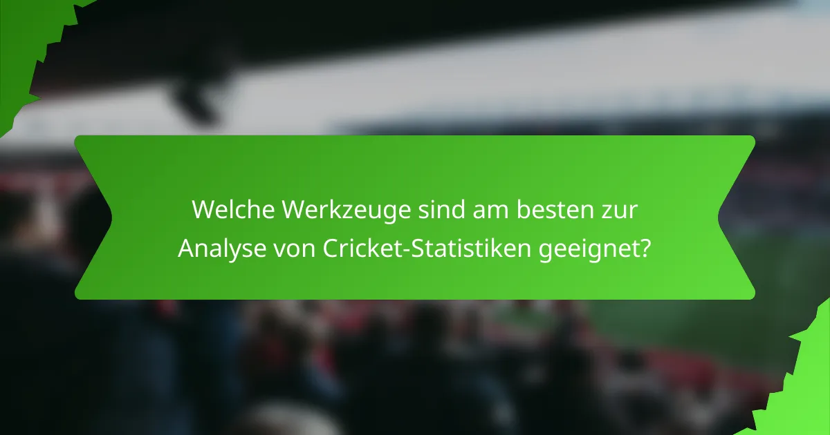 Welche Werkzeuge sind am besten zur Analyse von Cricket-Statistiken geeignet?
