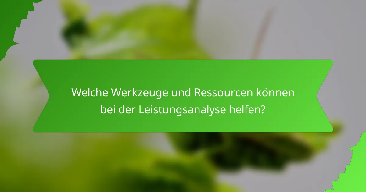 Welche Werkzeuge und Ressourcen können bei der Leistungsanalyse helfen?