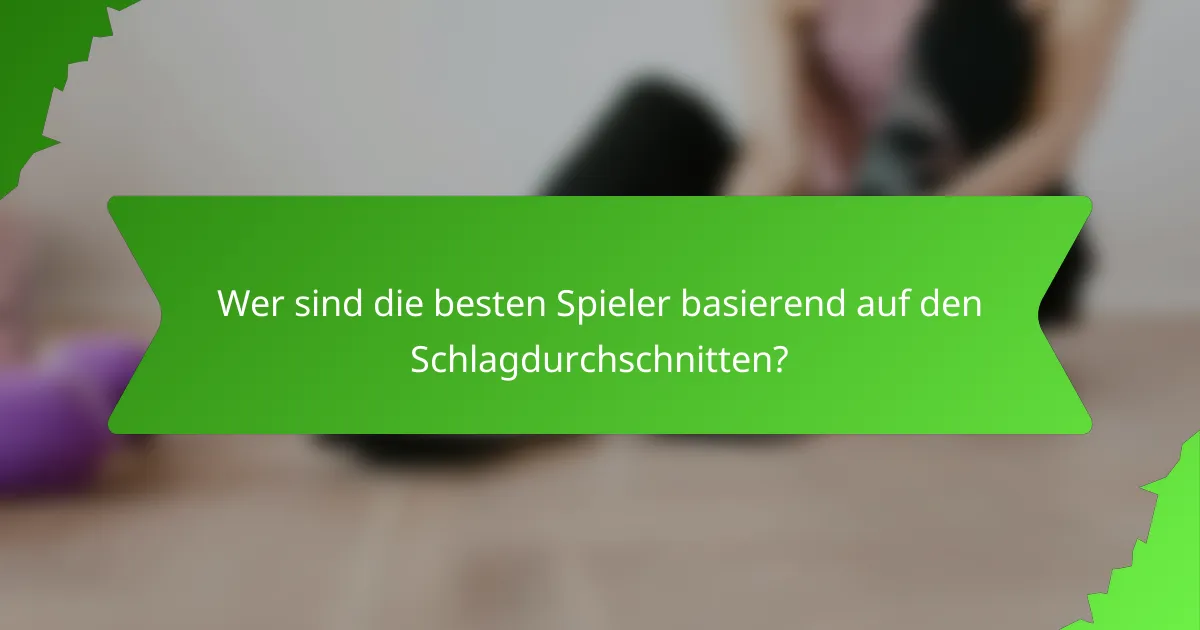 Wer sind die besten Spieler basierend auf den Schlagdurchschnitten?