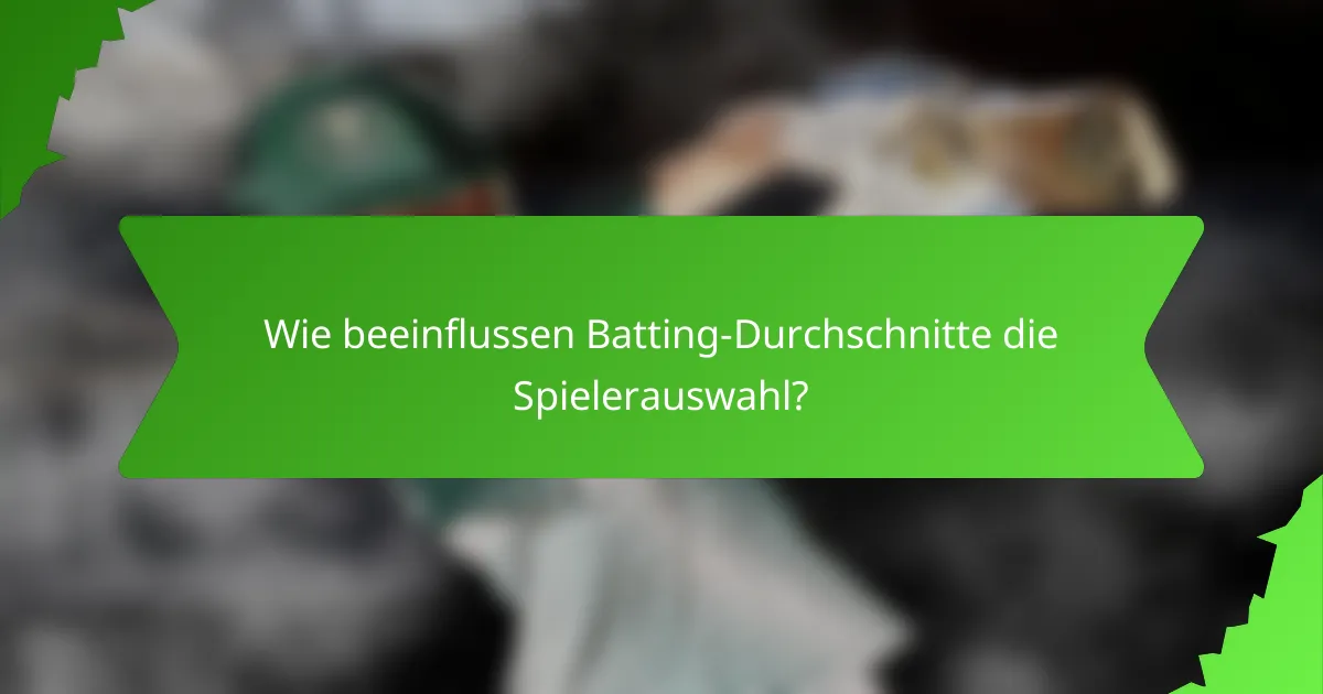 Wie beeinflussen Batting-Durchschnitte die Spielerauswahl?