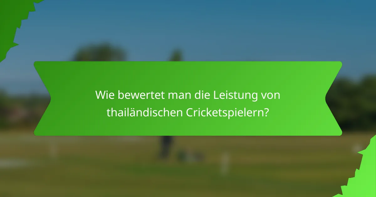 Wie bewertet man die Leistung von thailändischen Cricketspielern?