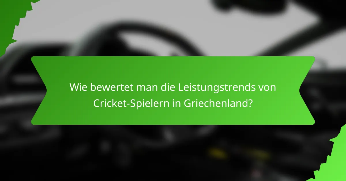 Wie bewertet man die Leistungstrends von Cricket-Spielern in Griechenland?