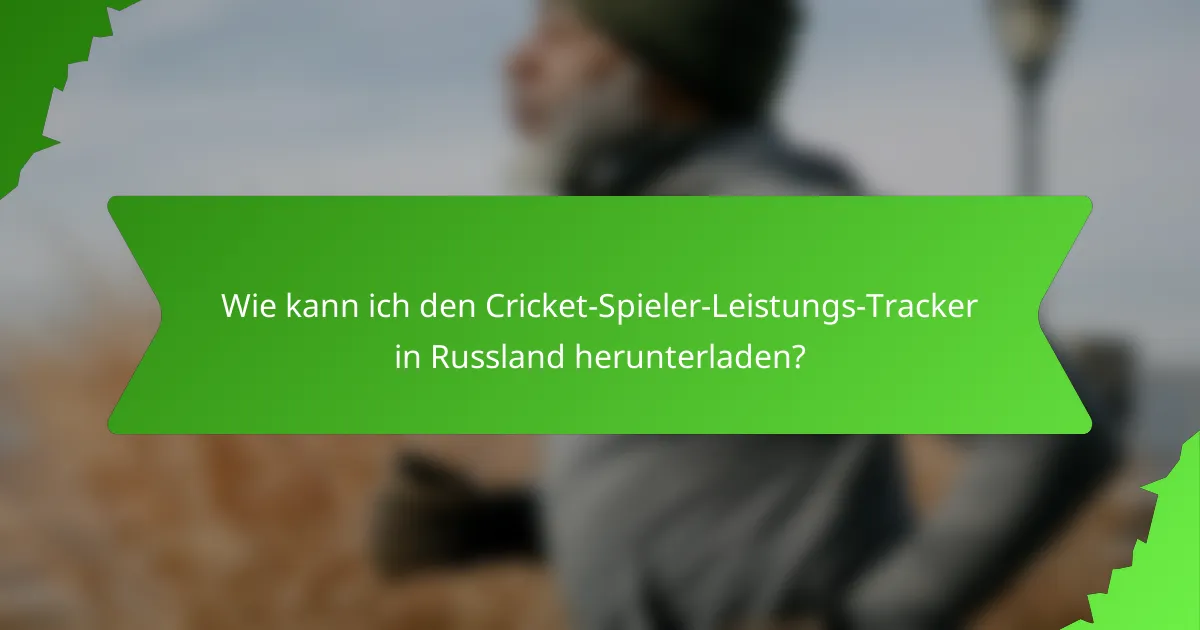 Wie kann ich den Cricket-Spieler-Leistungs-Tracker in Russland herunterladen?