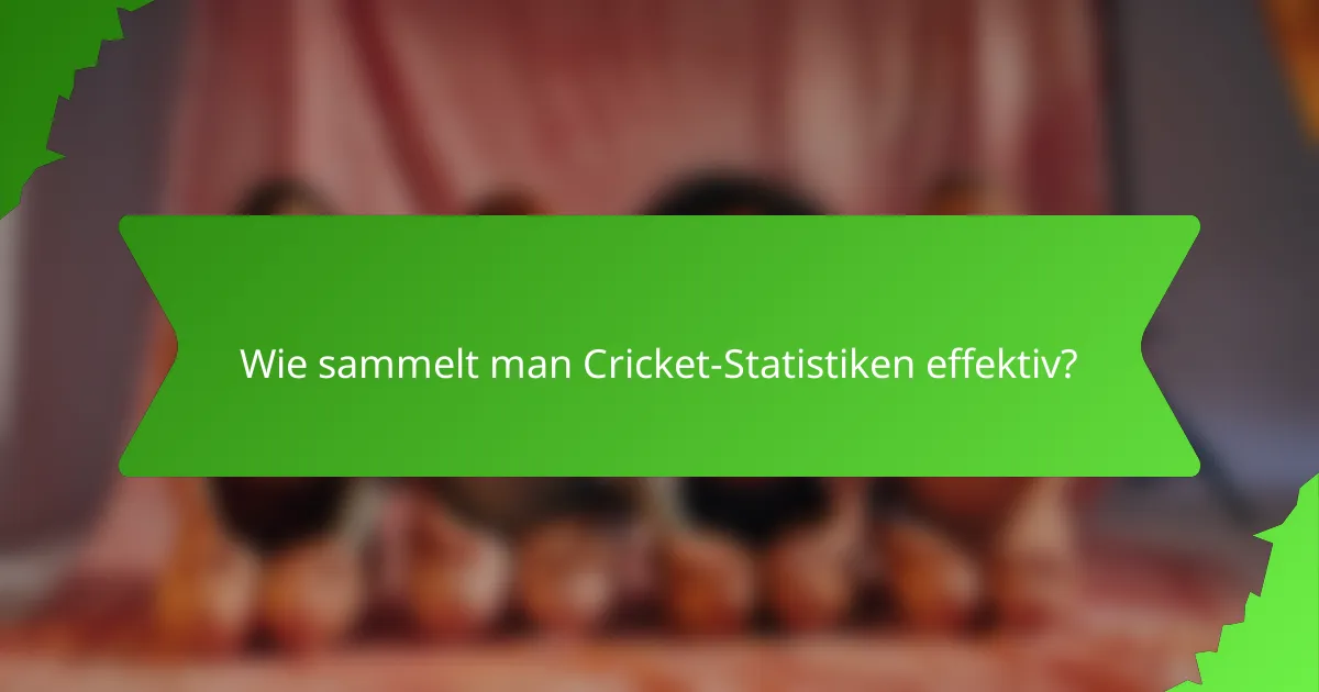 Wie sammelt man Cricket-Statistiken effektiv?