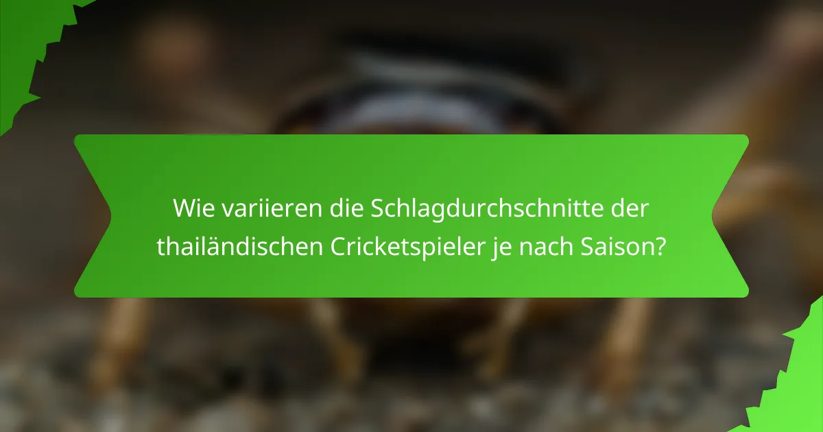 Wie variieren die Schlagdurchschnitte der thailändischen Cricketspieler je nach Saison?