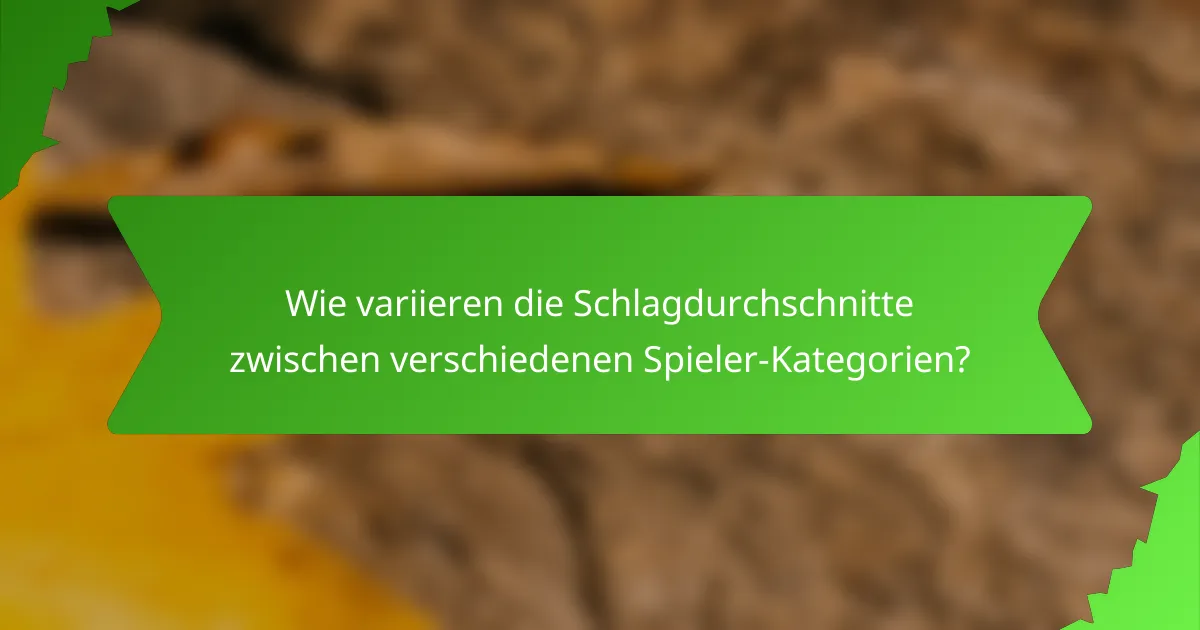 Wie variieren die Schlagdurchschnitte zwischen verschiedenen Spieler-Kategorien?