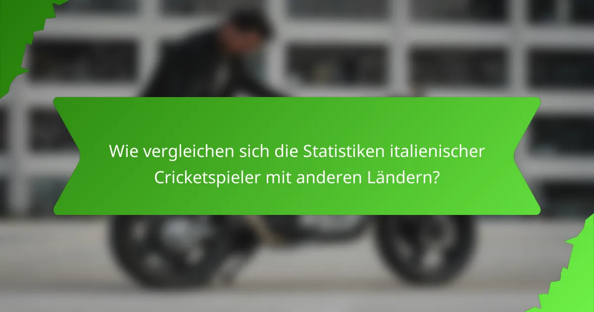 Wie vergleichen sich die Statistiken italienischer Cricketspieler mit anderen Ländern?