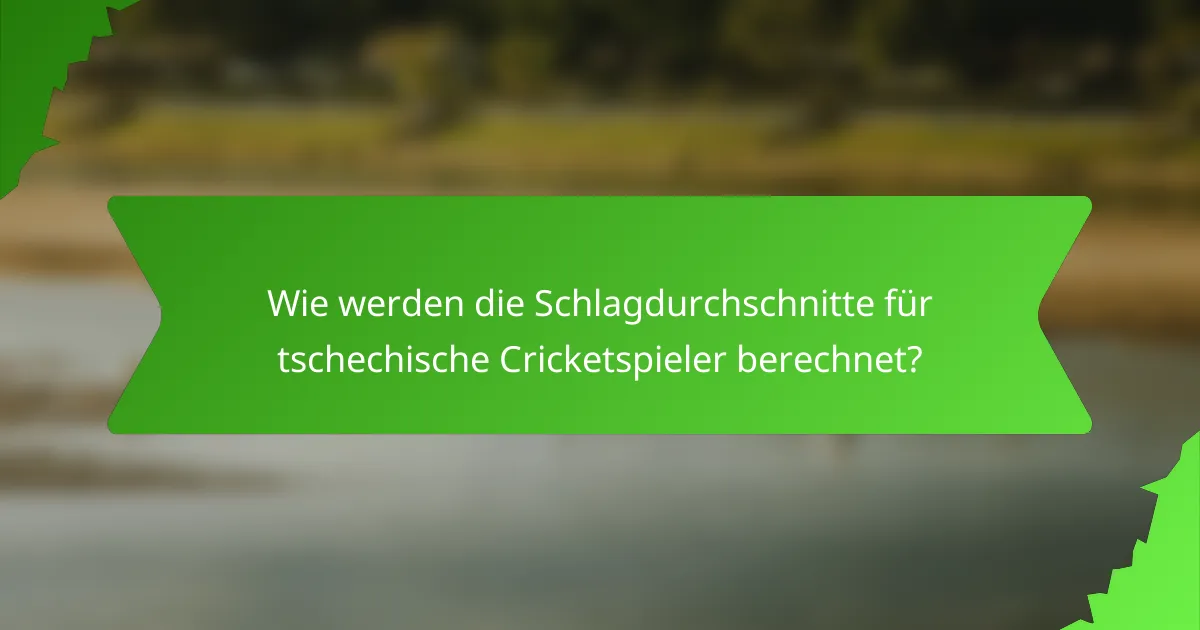 Wie werden die Schlagdurchschnitte für tschechische Cricketspieler berechnet?